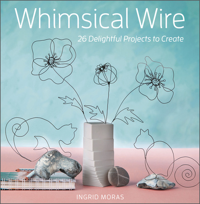 Book Whimsical Wire: 26 Delightful Projects to Create 