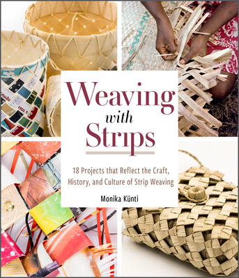 Carte Weaving with Strips: 18 Projects that Reflect the Craft, History and Culture of Strip Weaving 