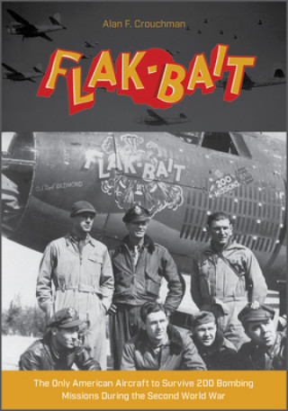 Book B-26 "Flak-Bait": The Only American Aircraft to Survive 200 Bombing Missions during the Second World War 