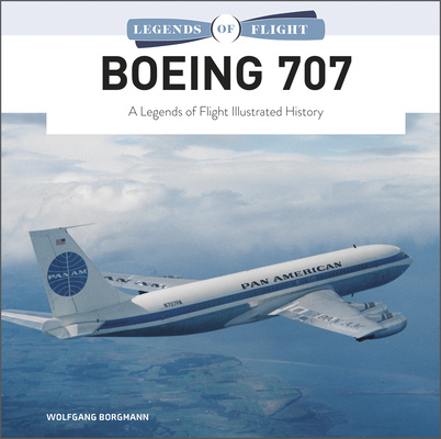 Kniha Boeing 707: A Legends of Flight Illustrated History 