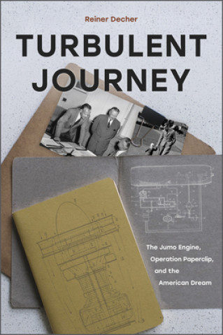 Könyv Turbulent Journey: The Jumo Engine, Operation Paperclip and the American Dream 