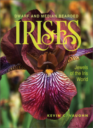 Book Dwarf and Median Bearded Irises: Jewels of the Iris World 