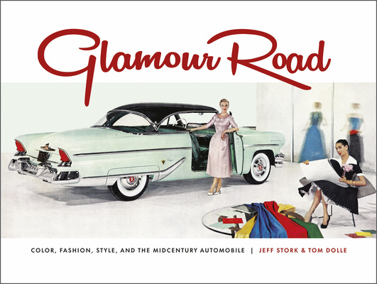 Könyv Glamour Road: Color, Fashion, Style and the Midcentury Automobile Jeff Stork