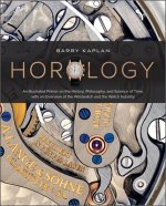 Книга Horology: An Illustrated Primer on the History, Philosophy and Science of Time, with an Overview of the Wristwatch and the Watch Industry 