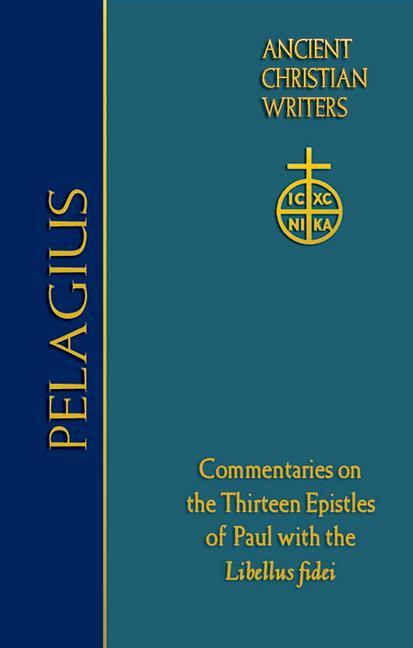 Книга 76. Pelagius: Commentaries on the Thirteen Epistles of Paul with the Libellus Fidei Thomas P. Scheck