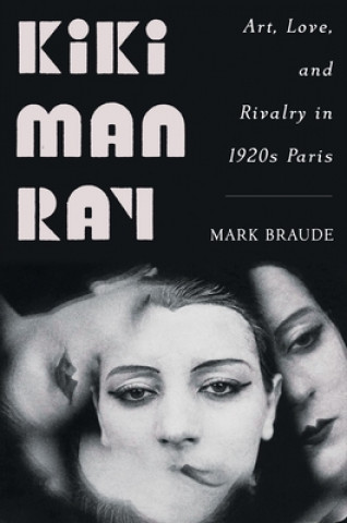 Kniha Kiki Man Ray - Art, Love, and Rivalry in 1920s Paris 