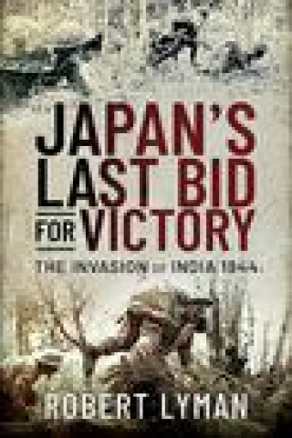 Kniha Japan's Last Bid for Victory: The Invasion of India, 1944 