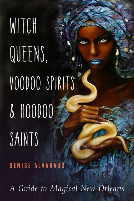 Knjiga Witch Queens, Voodoo Spirits, and Hoodoo Saints Denise (Denise Alvarado) Alvarado