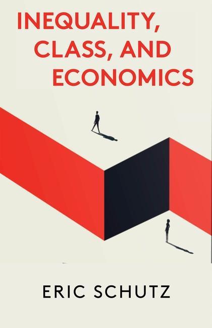 Kniha Inequality, Class, and Economics Eric Schutz