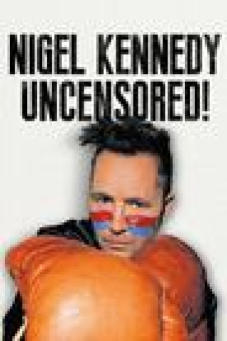 Livre Nigel Kennedy Uncensored! KENNEDY  NIGEL