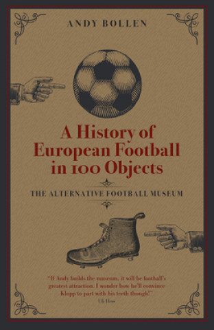 Kniha History of European Football in 100 Objects ANDY BOLLEN