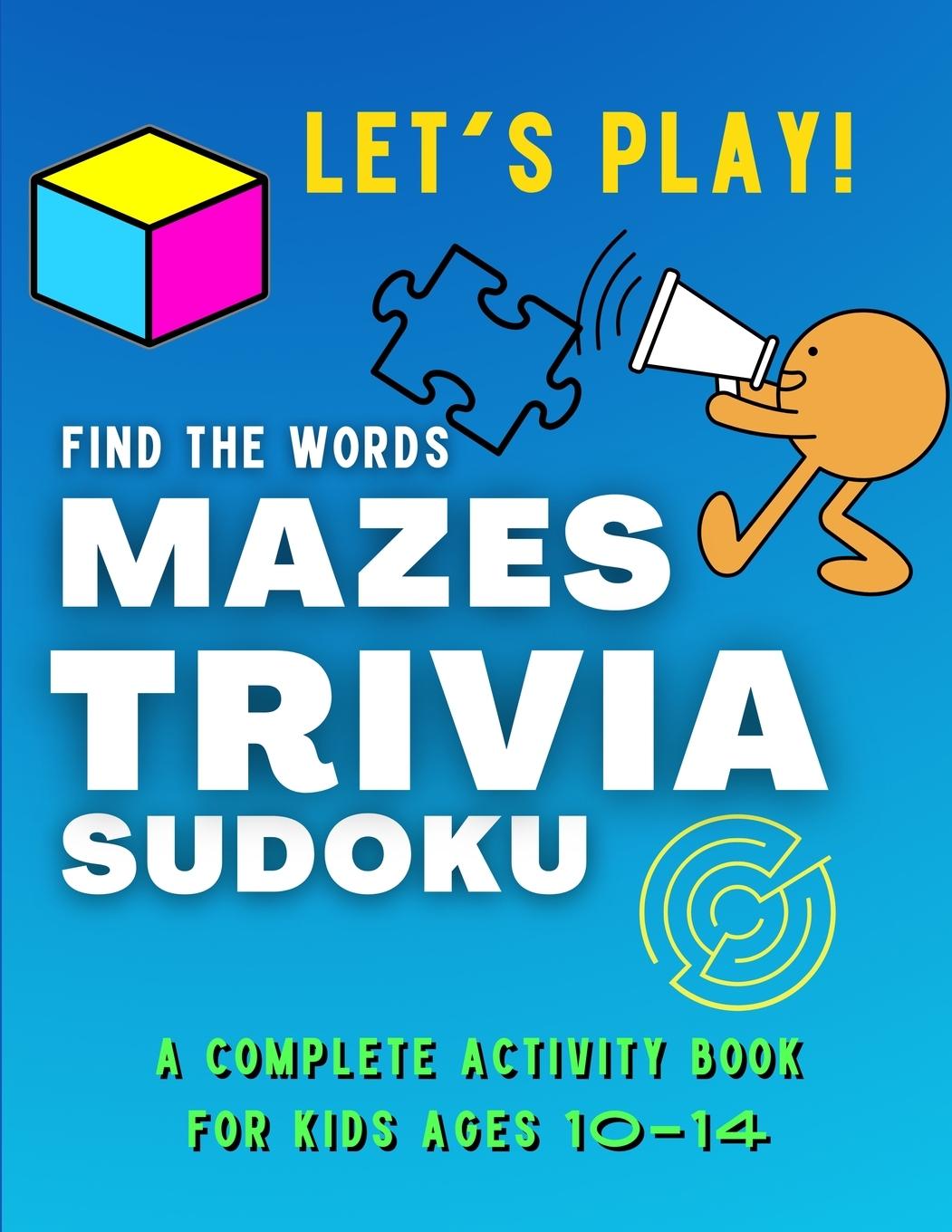 Książka Let's PLAY! Find The Words, MAZES, TRIVIA, SUDOKU - A COMPLETE Activity Book For Kids ages 10-14 