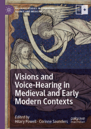 Knjiga Visions and Voice-Hearing in Medieval and Early Modern Contexts HILARY POWELL