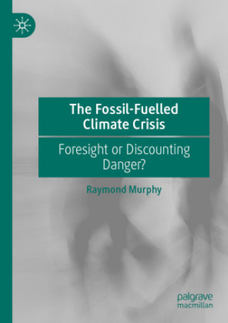 Kniha Fossil-Fuelled Climate Crisis Raymond Murphy