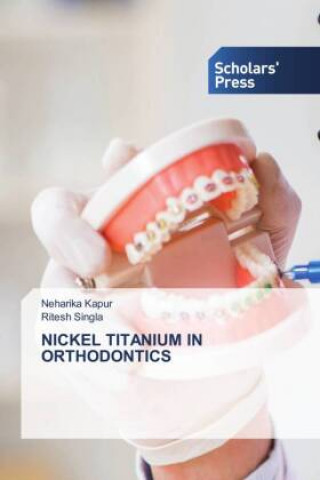 Könyv Nickel Titanium in Orthodontics Ritesh Singla