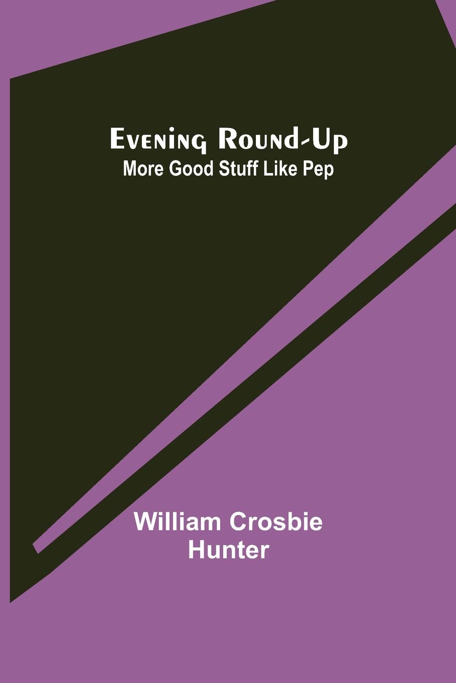 Buch Evening Round-Up; More Good Stuff Like Pep William Crosbie Hunter