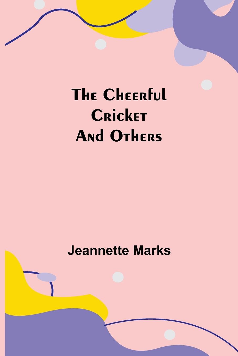 Knjiga Cheerful Cricket and Others Jeannette Marks