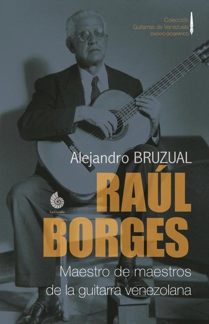 Kniha Raul Borges. Maestro de maestros de la guitarra venezolana 