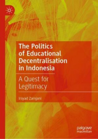 Livre Politics of Educational Decentralisation in Indonesia Irsyad Zamjani