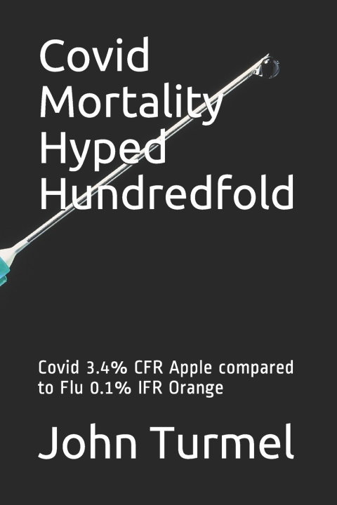 Knjiga Covid Mortality Hyped Hundredfold John Turmel