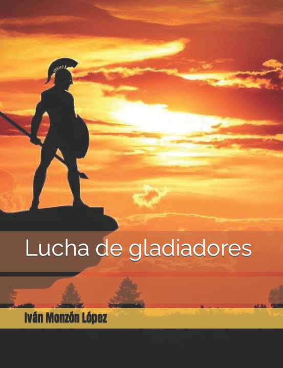 Knjiga Lucha de gladiadores Ivan Monzon Lopez