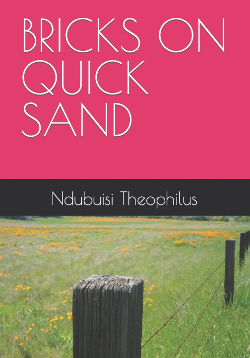 Knjiga Bricks on Quick Sand Theophilus Ndubuisi Obi Theophilus
