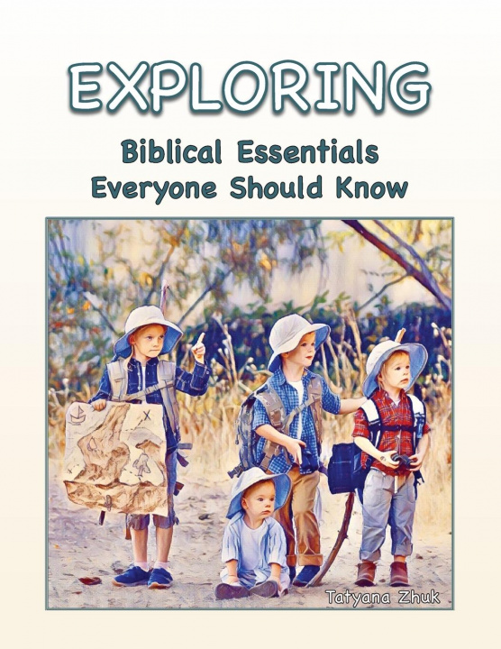 Knjiga Exploring Biblical Essentials Everyone Should Know Tatyana Zhuk