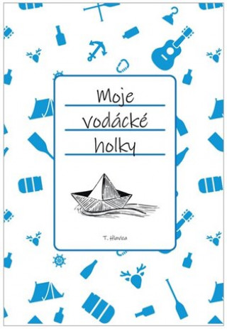 Книга Moje vodácké holky Tomáš Hlavica
