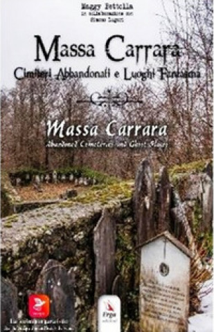 Könyv Massa Carrara. Cimiteri abbandonati e luoghi fantasma-Massa Carrara. Abandoned cemeteries and ghost places Maggy Bettolla