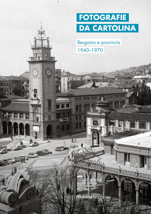 Carte Fotografie da cartolina. Bergamo e provincia 1940-1970. Ediz. italiana e inglese Nadia Bassis
