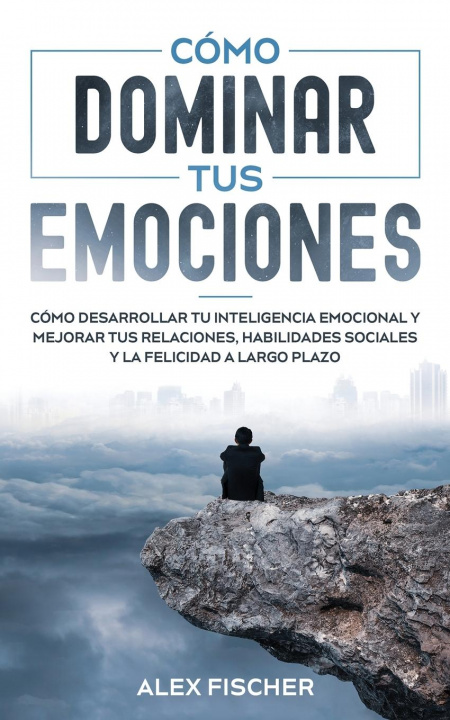 Libro Como Dominar tus Emociones Alex Fischer