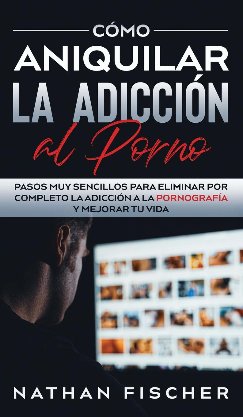 Книга Como Aniquilar la Adiccion al Porno 
