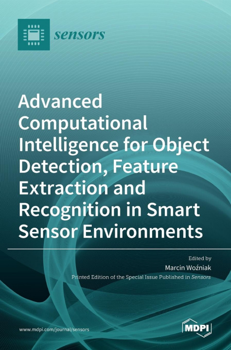 Knjiga Advanced Computational Intelligence for Object Detection, Feature Extraction and Recognition in Smart Sensor Environments Marcin Woźniak