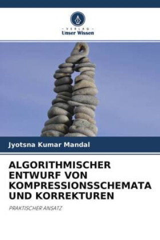 Knjiga Algorithmischer Entwurf Von Kompressionsschemata Und Korrekturen Jyotsna Kumar Mandal