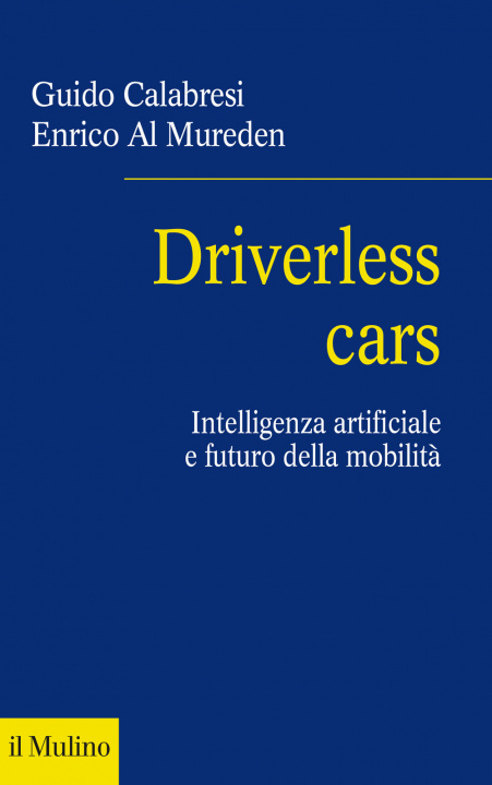 Könyv Driverless cars. Intelligenza artificiale e futuro della mobilità Guido Calabresi