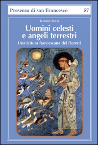 Könyv Uomini celesti e angeli terrestri. Una lettura francescana dei Fioretti Daniele Solvi