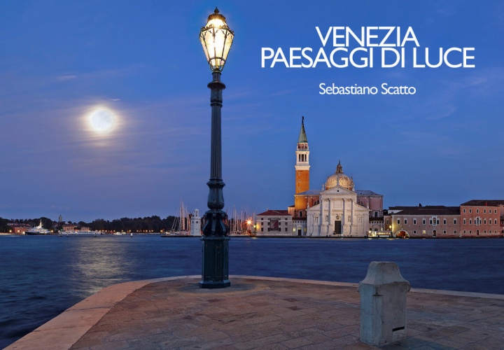 Könyv Venezia. Paesaggi di luce-Venice. Landscapes of light Sebastiano Scatto