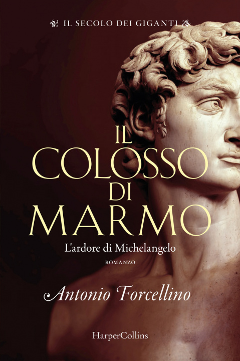 Kniha colosso di marmo. L'ardore di Michelangelo. Il secolo dei giganti Antonio Forcellino