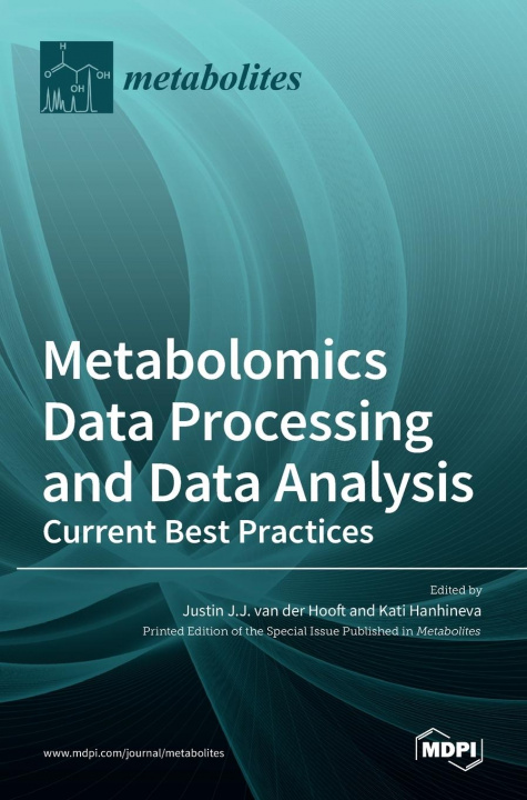Knjiga Metabolomics Data Processing and Data Analysis-Current Best Practices Justin Van Der Hooft