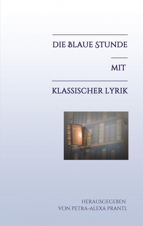 Книга Die blaue Stunde mit klassischer Lyrik Petra-Alexa Prantl