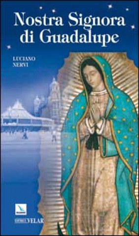 Könyv Nostra Signora di Guadalupe. Madre delle Americhe Luciano Nervi