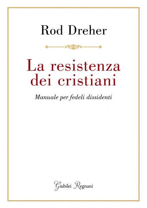 Kniha resistenza dei cristiani. Manuale per fedeli dissidenti Rod Dreher
