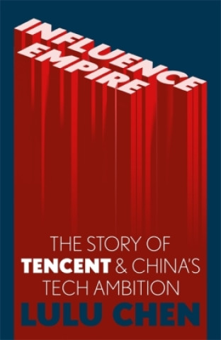 Knjiga Influence Empire: The Story of Tecent and China's Tech Ambition 