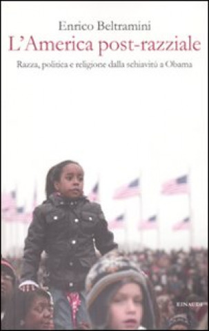 Carte America post-razziale. Etnia, politica e religione dalla schiavitù a Obama Enrico Beltramini