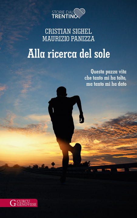 Buch Alla ricerca del sole. Questa pazza vita che tanto mi ha tolto, ma tanto mi ha dato Cristian Sighel