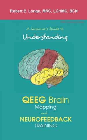 Knjiga Consumer's Guide to Understanding QEEG Brain Mapping and Neurofeedback Training ROBERT LONGO