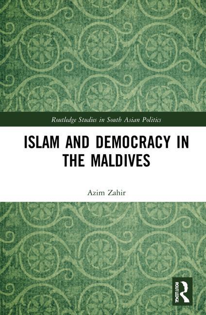 Könyv Islam and Democracy in the Maldives Azim Zahir
