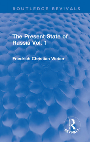 Book Present State of Russia Vol. 1 Friedrich Christian Weber