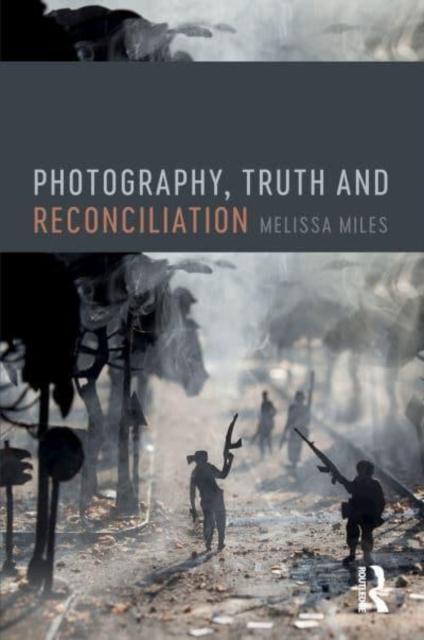 Livro Photography, Truth and Reconciliation Melissa Miles