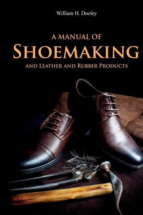 Book A Manual of Shoemaking and Leather and Rubber Products 